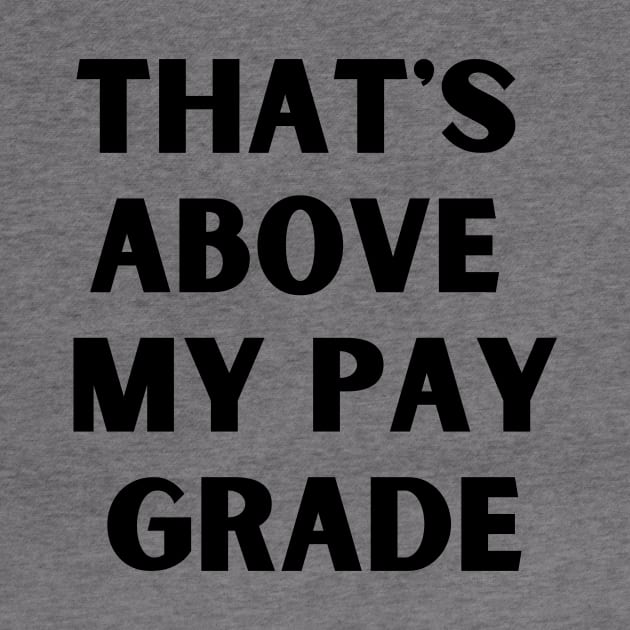 That's above my pay grade by Amor Valentine